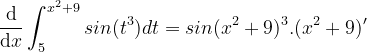 \dpi{120} \frac{\mathrm{d} }{\mathrm{d} x}\int_{5}^{x^2 +9} sin(t^3)dt=sin(x^2+9)^3 . (x^2+9)'